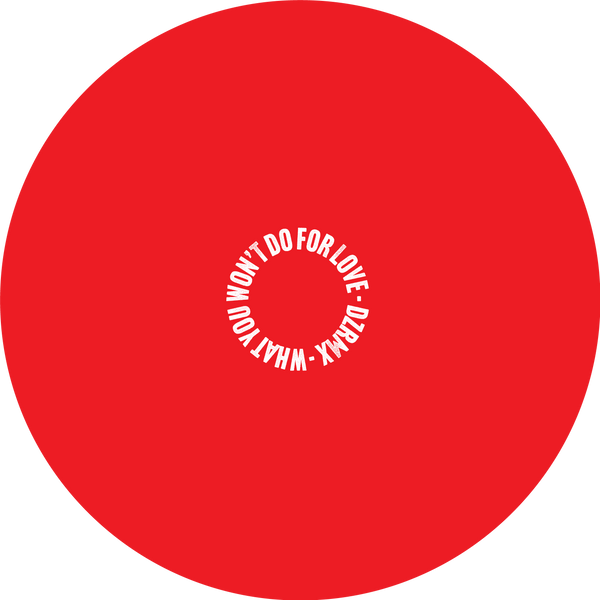 DZ 'WHAT YOU WON'T DO FOR LOVE' 12" (RED WAX)