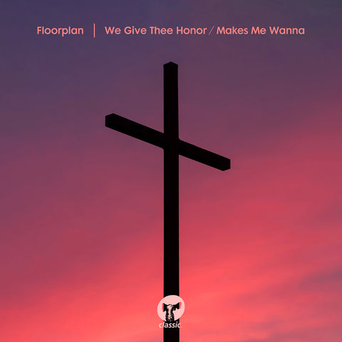 *PRE-ORDER* Floorplan 'We Give Thee Honor / Makes Me Wanna' 12"