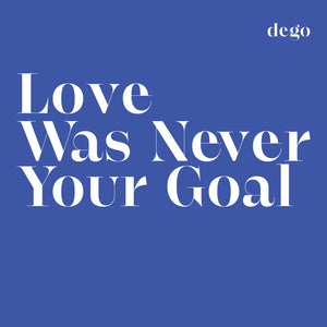 DEGO 'LOVE WAS NEVER YOUR GOAL' LP