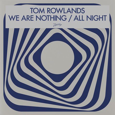 *PRE-ORDER* TOM ROWLANDS 'WE ARE NOTHING / ALL NIGHT' 12"