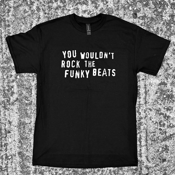 YOU WOULDN'T.... T-SHIRTS