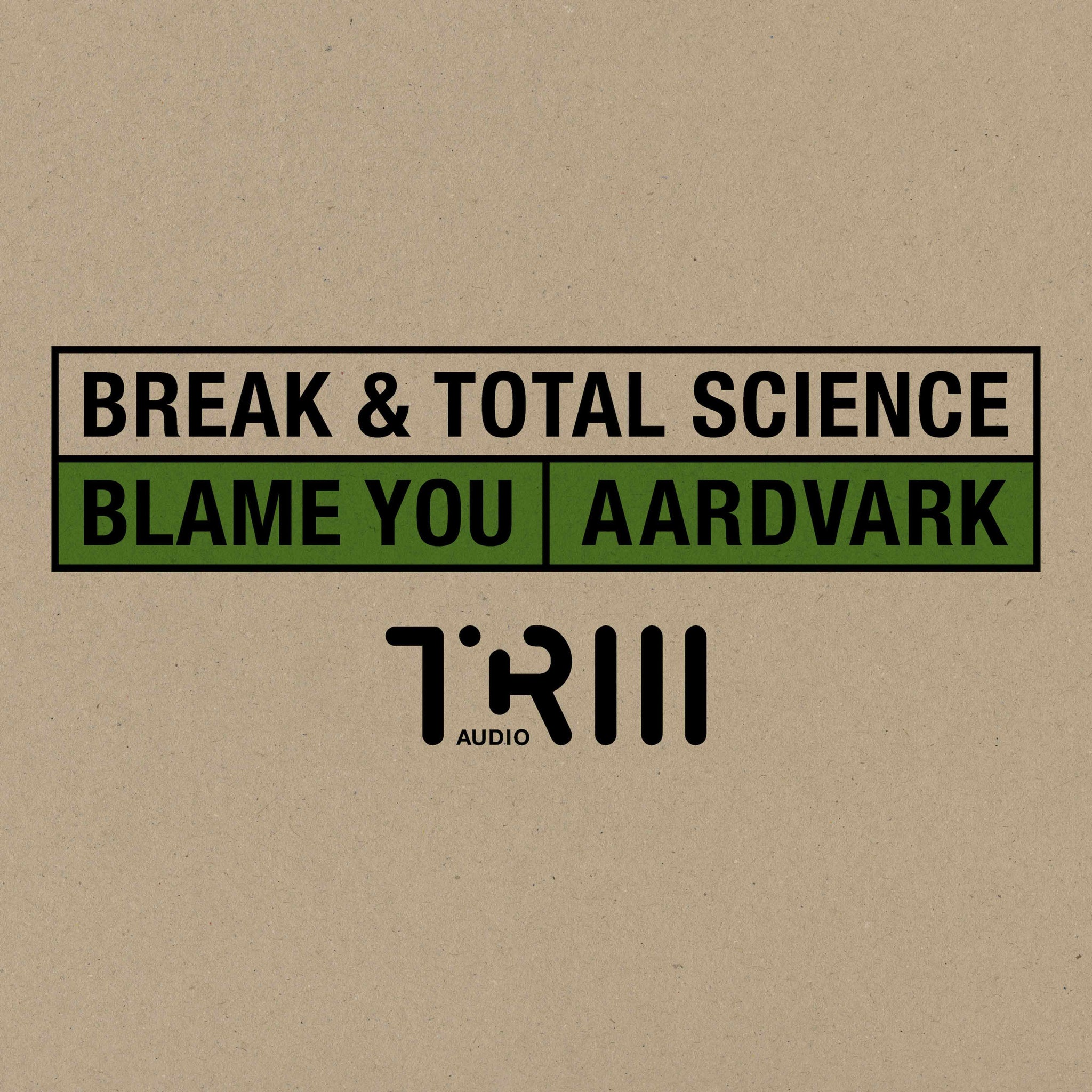 BREAK & TOTAL SCIENCE 'BLAME YOU / AARDVARK' 12"